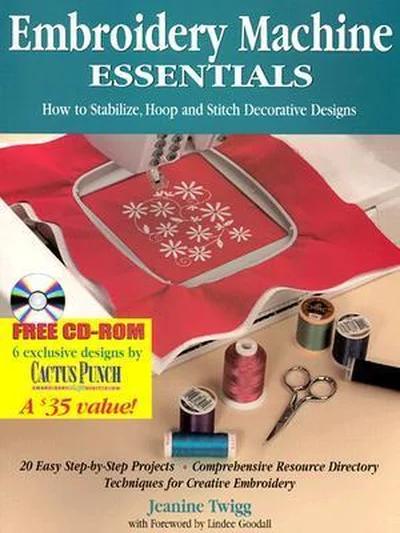 Embroidery Machine Essentials: How to Stabilize, Hoop and Stitch Decorative Designs cover