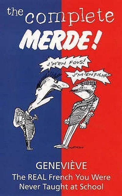 The Complete Merde!: The Real French You Were Never Taught At School cover