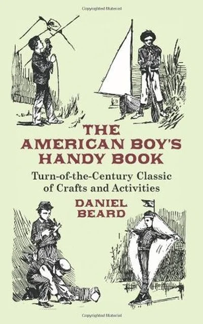 The American Boy's Handy Book: Turn-of-the-Century Classic of Crafts and Activities cover