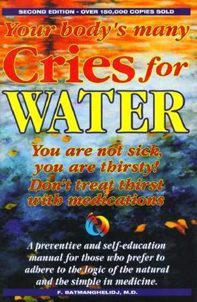 Your Body's Many Cries for Water: You Are Not Sick, You Are Thirsty: Don't Treat Thirst With Medications cover