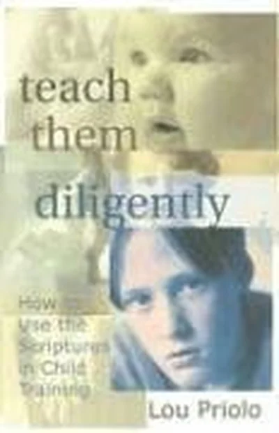 Teach Them Diligently: How To Use The Scriptures In Child Training cover