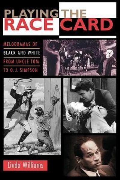 Playing the Race Card: Melodramas of Black and White from Uncle Tom to O. J. Simpson cover