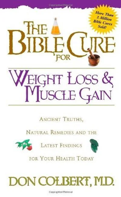 The Bible Cure for Weight Loss and Muscle Gain: Ancient Truths, Natural Remedies and the Latest Findings for Your Health Today cover