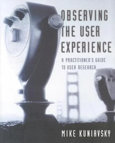 Observing the User Experience: A Practitioner's Guide to User Research cover