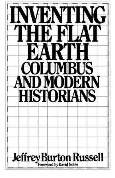 Inventing the Flat Earth: Columbus and Modern Historians cover