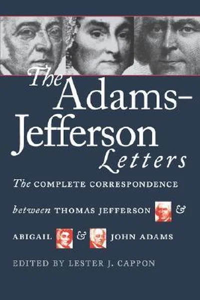 The Adams-Jefferson Letters: The Complete Correspondence Between Thomas Jefferson & Abigail & John Adams cover