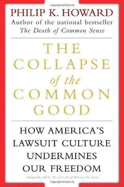 The Collapse of the Common Good: How America's Lawsuit Culture Undermines Our Freedom cover